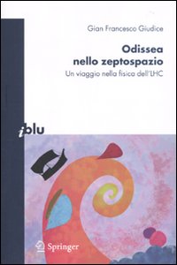 Odissea nello zeptospazio. Un viaggio nella fisica dell'LHC