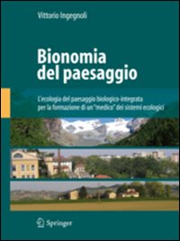 Bionomia del paesaggio. L'ecologia del paesaggio biologico-integrata per la formazione di un «medico» dei sistemi ecologici. Ediz. illustrata