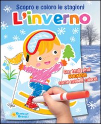 Inverno. Scopro e coloro le stagioni. Ediz. illustrata