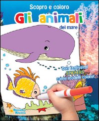 Gli animali del mare. Scopro e coloro le stagioni. Ediz. illustrata