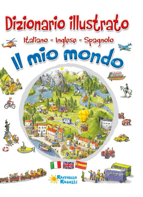 Il mio mondo. Dizionario illustrato. Italiano, inglese, spagnolo. Ediz. multilingue