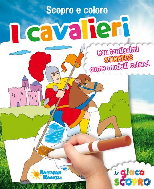 I cavalieri. Scopro e coloro. Con adesivi. Ediz. illustrata