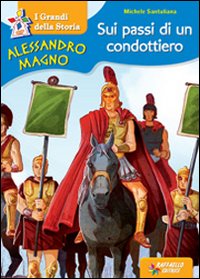 Alessandro Magno. Sui passi di un condottiero