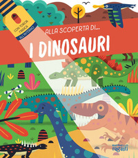 Copertina DINOSAURI. ALLA SCOPERTA DI.... EDIZ. A COLORI. CON TORCIA DI CARTONE (I) 