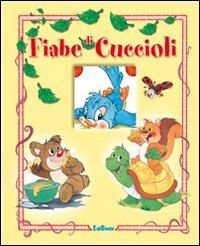 Fiabe di cuccioli. Ediz. illustrata