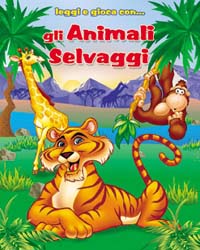 Gli animali selvaggi. Ediz. illustrata. Con gadget