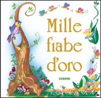 Mille fiabe d'oro. Ediz. illustrata