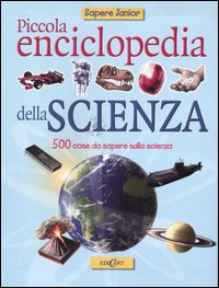 Piccola enciclopedia della scienza. Ediz. illustrata
