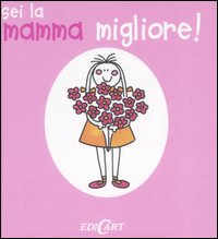 Sei la mamma migliore! Ediz. illustrata