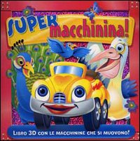 Super macchinina! Libro 3D con le macchinine che si muovono! Ediz. illustrata