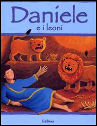 Daniele e i leoni. Ediz. illustrata