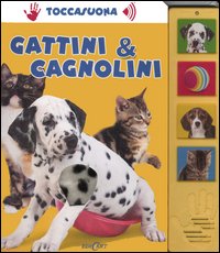 Gattini & cagnolini. Ediz. illustrata