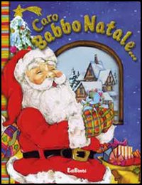 Caro Babbo Natale.... Ediz. illustrata