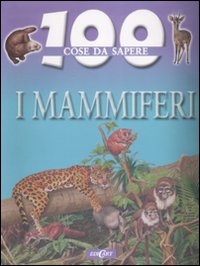 I Mammiferi. Ediz. illustrata