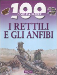 I rettili e gli anfibi. Ediz. illustrata