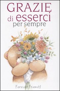 Grazie di esserci per sempre. Forever friends. Ediz. illustrata