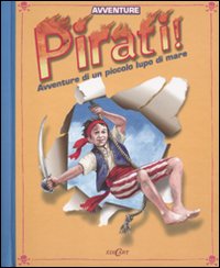 Pirati! Avventure di un piccolo lupo di mare. Libro pop-up. Ediz. illustrata