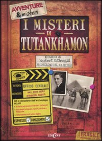 I misteri di Tutankhamon. Ediz. illustrata