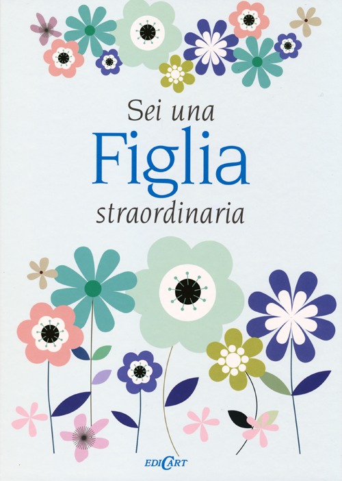 Sei una figlia straordinaria