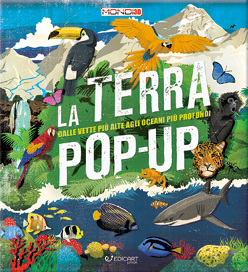 La terra pop-up. Dalle vette più alte agli oceani più profondi. Ediz. a colori