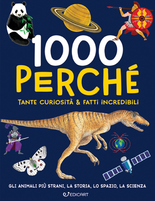 1000 perché. Tante curiosità & fatti incredibili. Ediz. illustrata