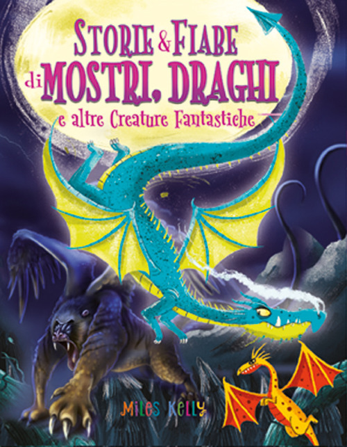 Storie & fiabe di mostri, draghi e altre creature fantastiche