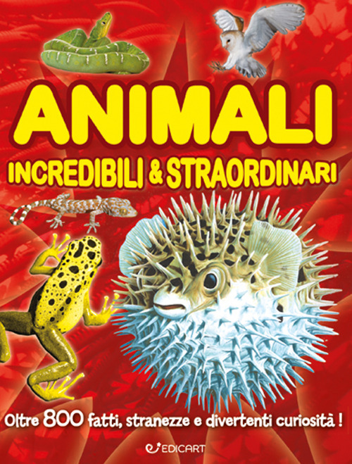 Animali incredibili & straordinari. Ediz. a colori