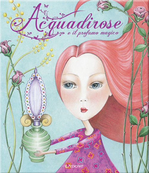 Acquadirose e il profumo magico. Ediz. illustrata