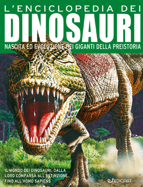 L'enciclopedia dei dinosauri. Nascita ed evoluzione dei giganti della preistoria. Ediz. a colori