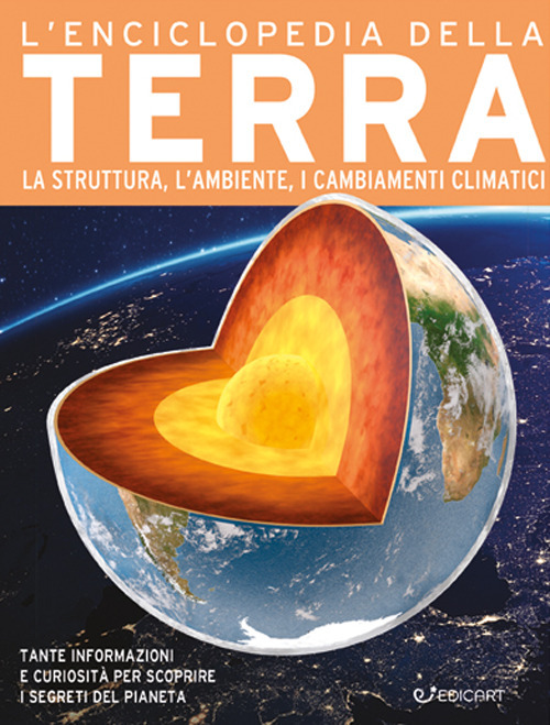 L'enciclopedia della Terra. La nascita, la struttura, il clima e il futuro del nostro pianeta. Ediz. a colori