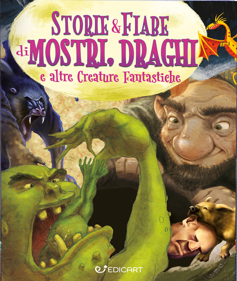 Storie & fiabe di mostri, draghi e altre creature fantastiche. Ediz. a colori