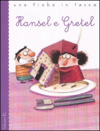 Hansel e Gretel da J. e W. Grimm. Ediz. illustrata