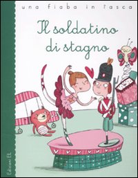 Il soldatino di stagno da Hans Christian Andersen. Ediz. illustrata