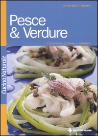 Pesce & verdure. Un'unione gustosa e salutare