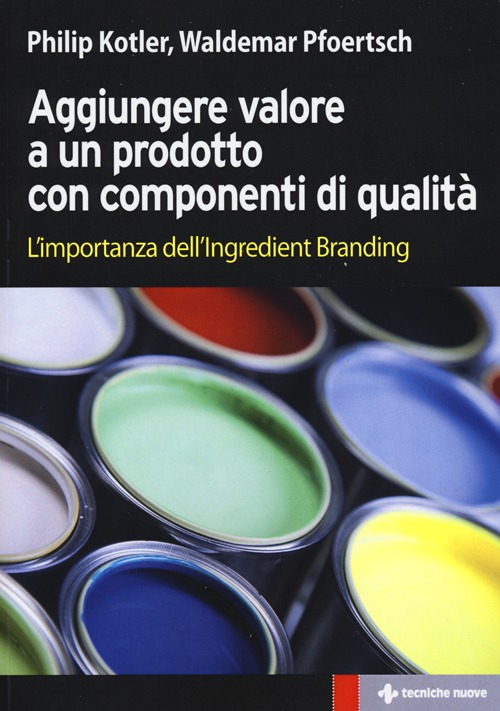 Aggiungere valore a un prodotto con componenti di qualità. L'importanza dell'ingredient branding