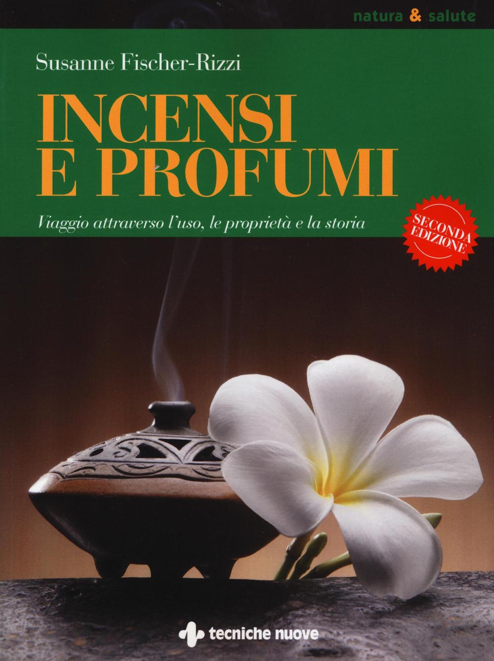 Incensi e profumi. Viaggio attraverso l'uso, le propietà e la storia