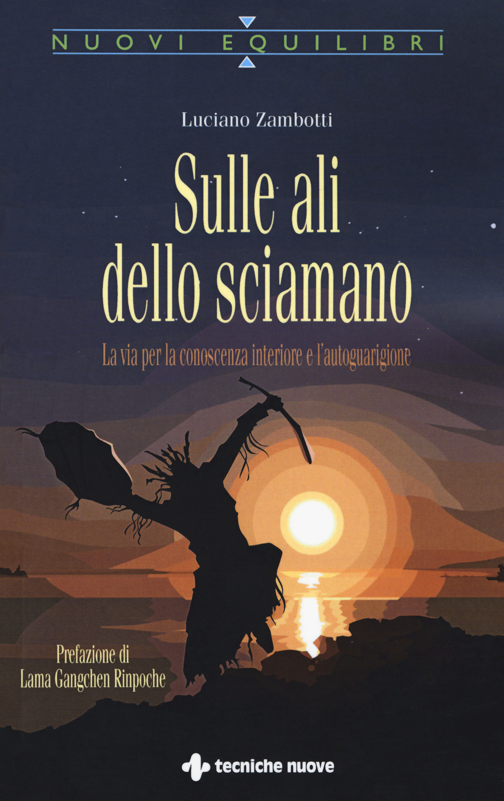 SULLE ALI DELLO SCIAMANO. LA VIA PER LA CONOSCENZA INTERIORE E L'AUTOGUARIGIONE - 9788848136006