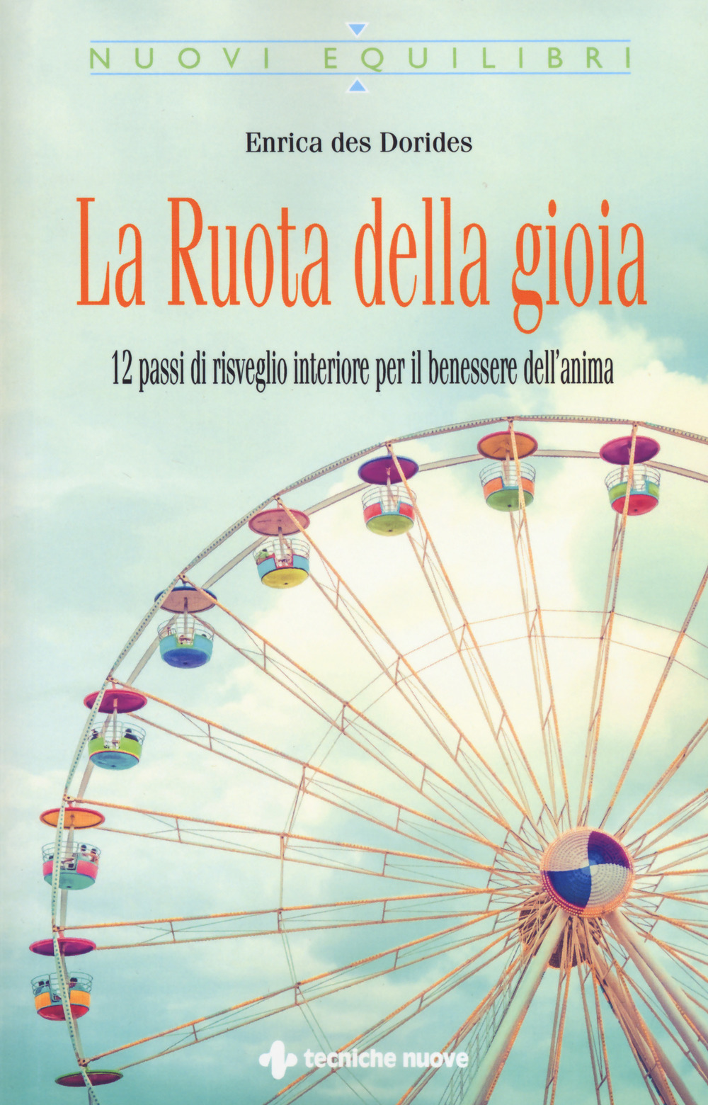 La ruota della gioia. 12 passi di risveglio interiore per il benessere dell'anima