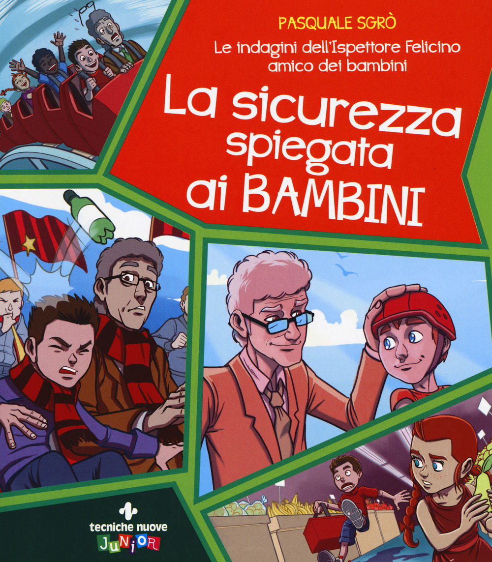 SICUREZZA SPIEGATA AI BAMBINI. LE INDAGINI DELL'ISPETTORE FELICINO AMICO DEI BAMBINI (LA) - 9788848140492