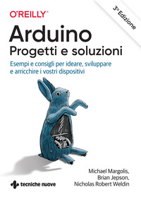 ARDUINO - PROGETTI E SOLUZIONI di MARGOLIS M. - JEPSON B. - WELDIN N. R.