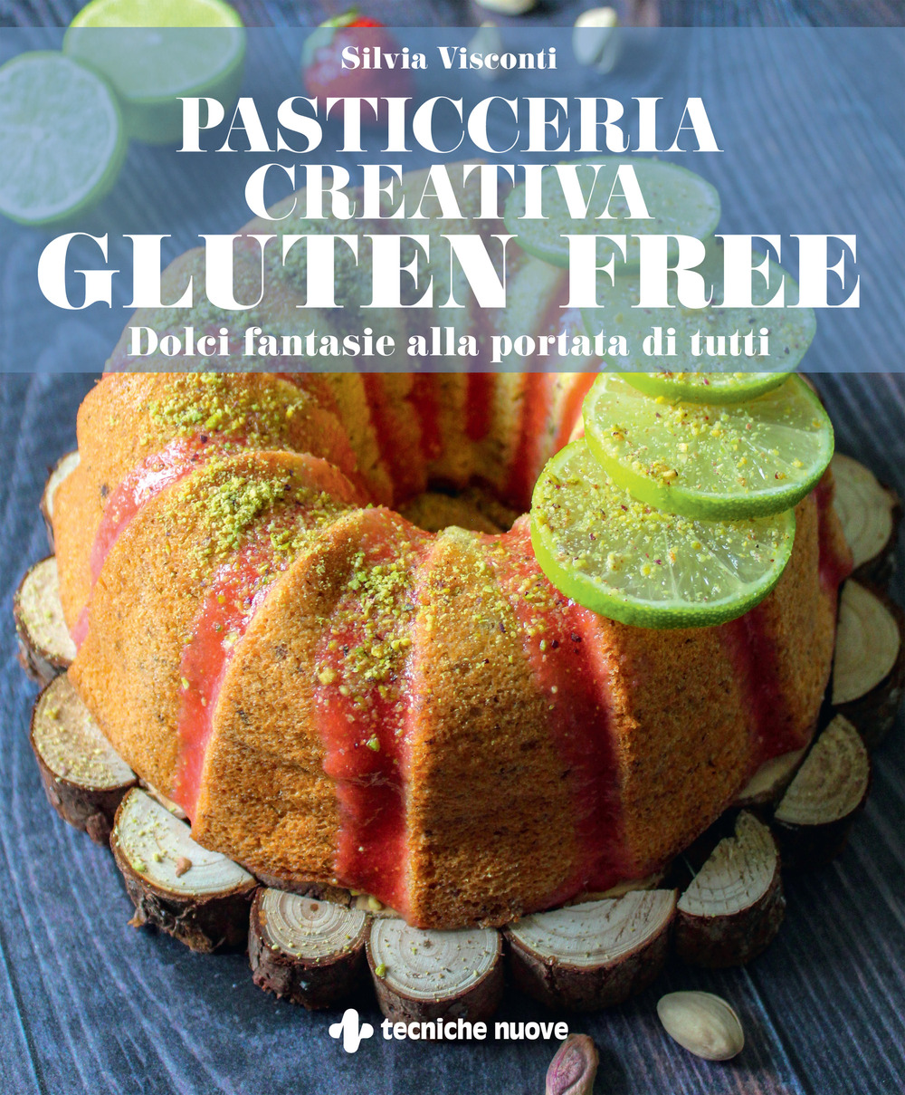 Pasticceria creativa gluten free. Dolci fantasie alla portata di tutti