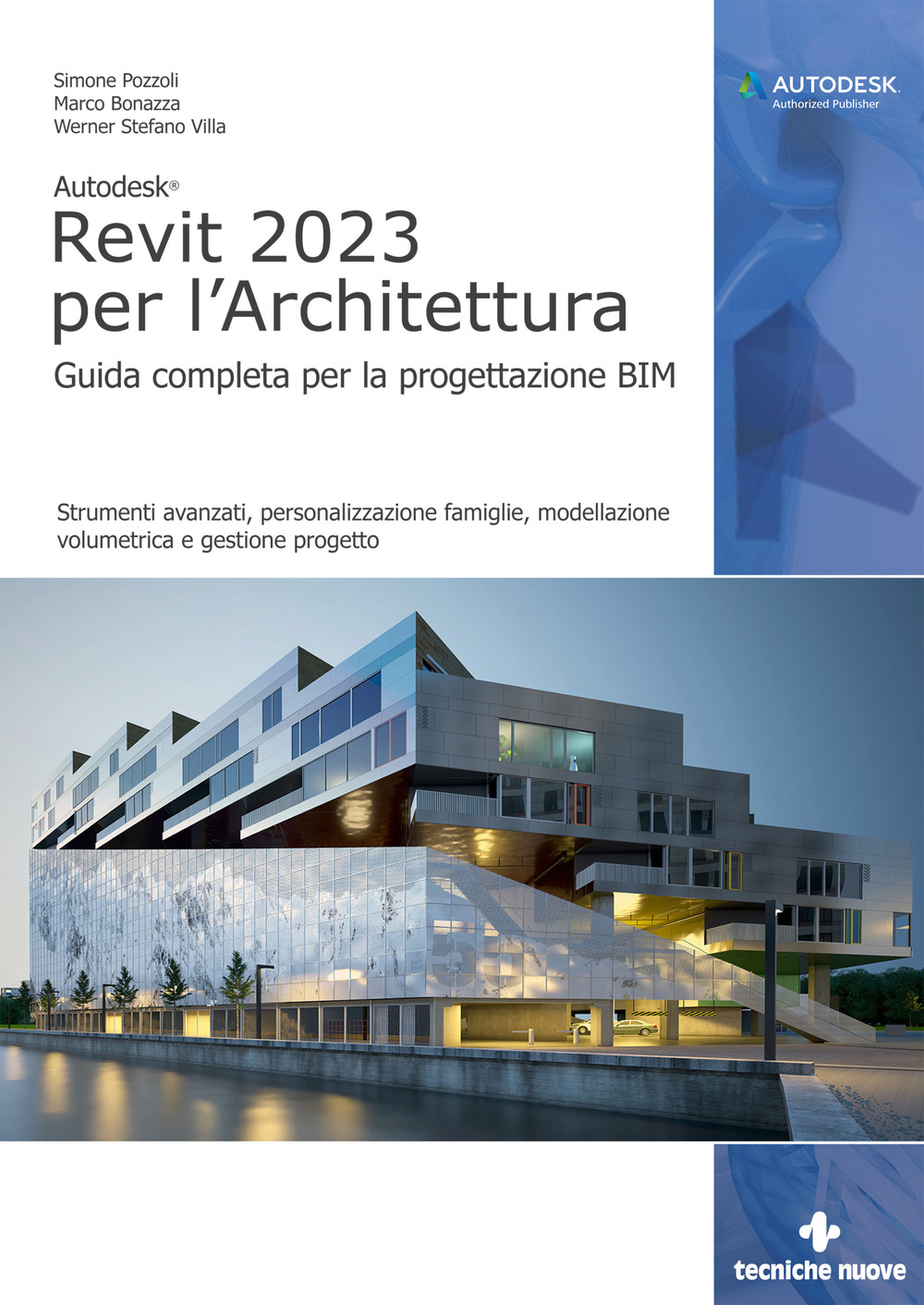 Autodesk Revit 2023 per l'architettura. Guida completa per la progettazione BIM. Strumenti avanzati, personalizzazione famiglie, modellazione volumetrica e gestione progetto. Con Contenuto digitale per download e accesso on line