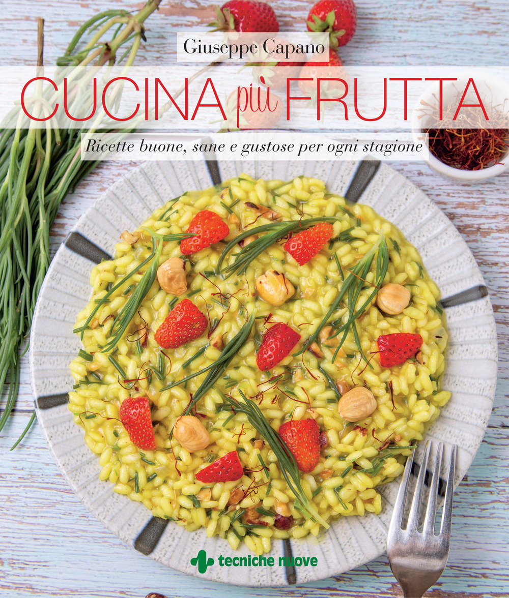 Cucina più frutta. Ricette buone, sane e gustose per ogni stagione