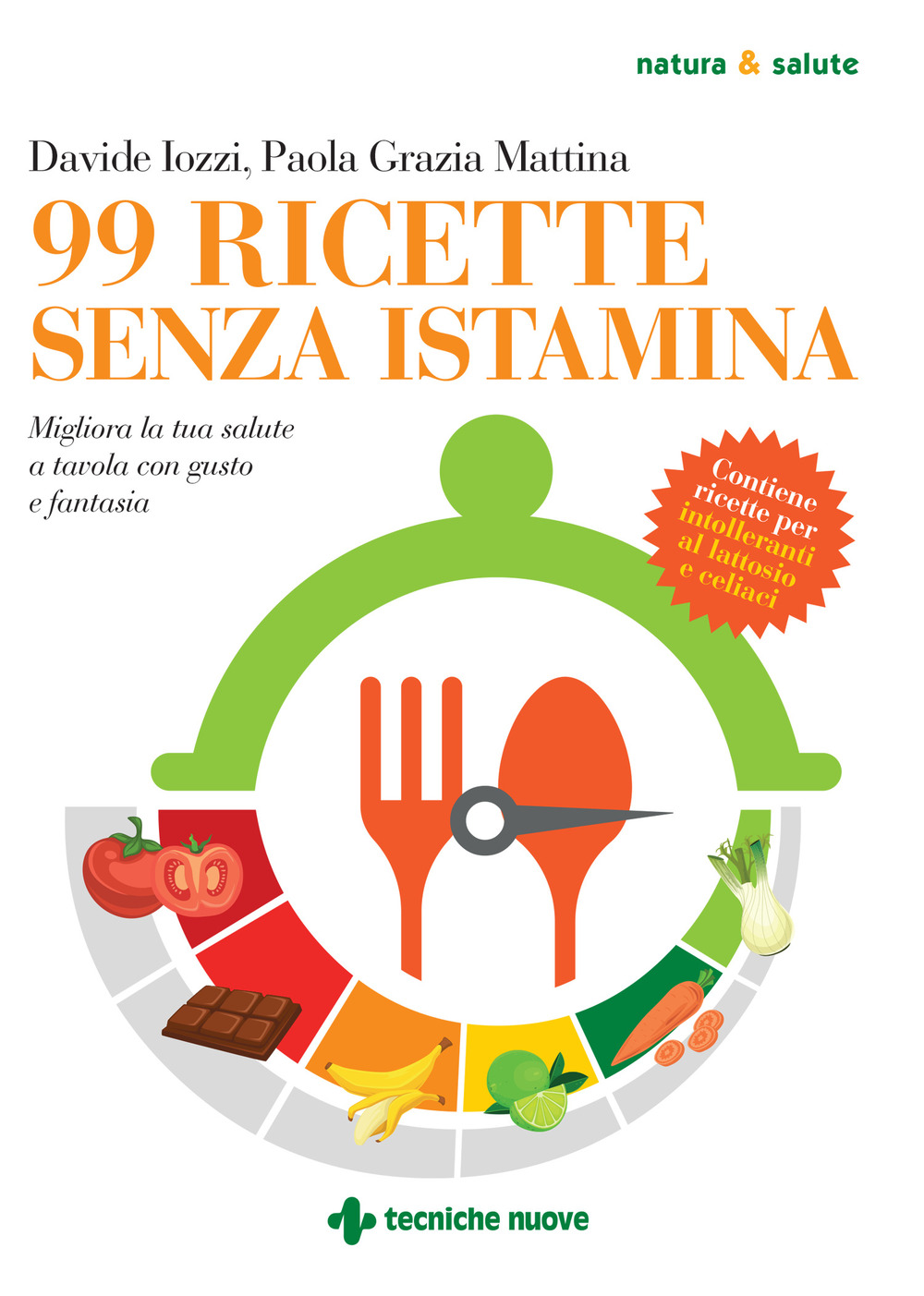 99 ricette senza istamina. Migliora la tua salute a tavola con gusto e fantasia