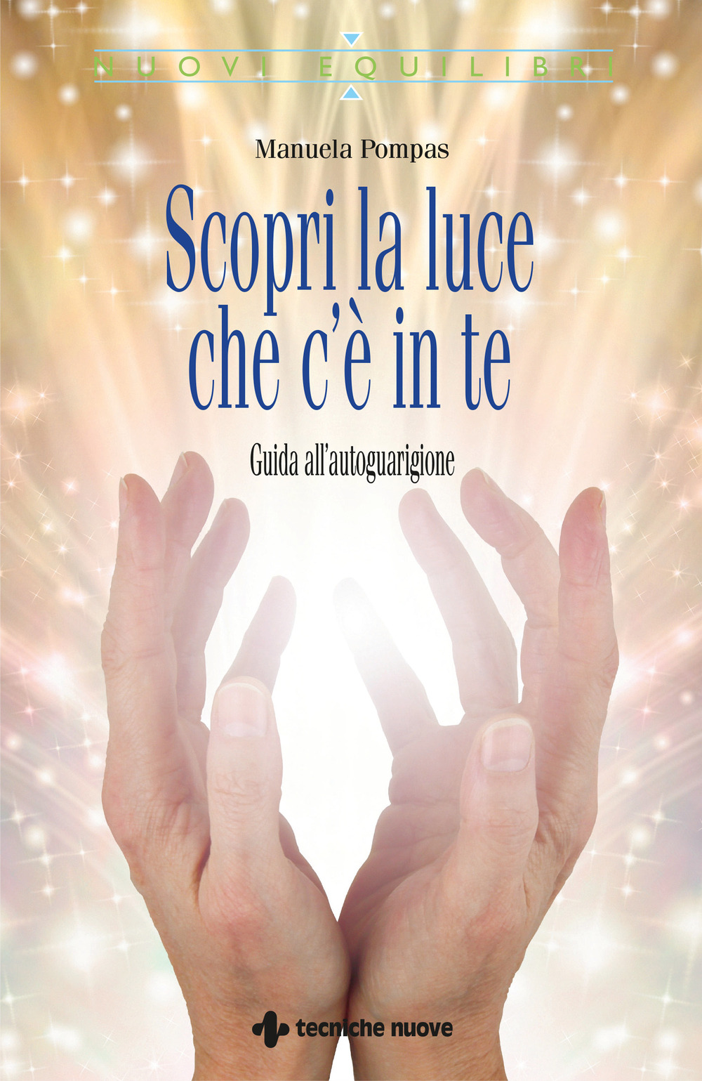 Scopri la luce che c'è in te. Guida all'autoguarigione