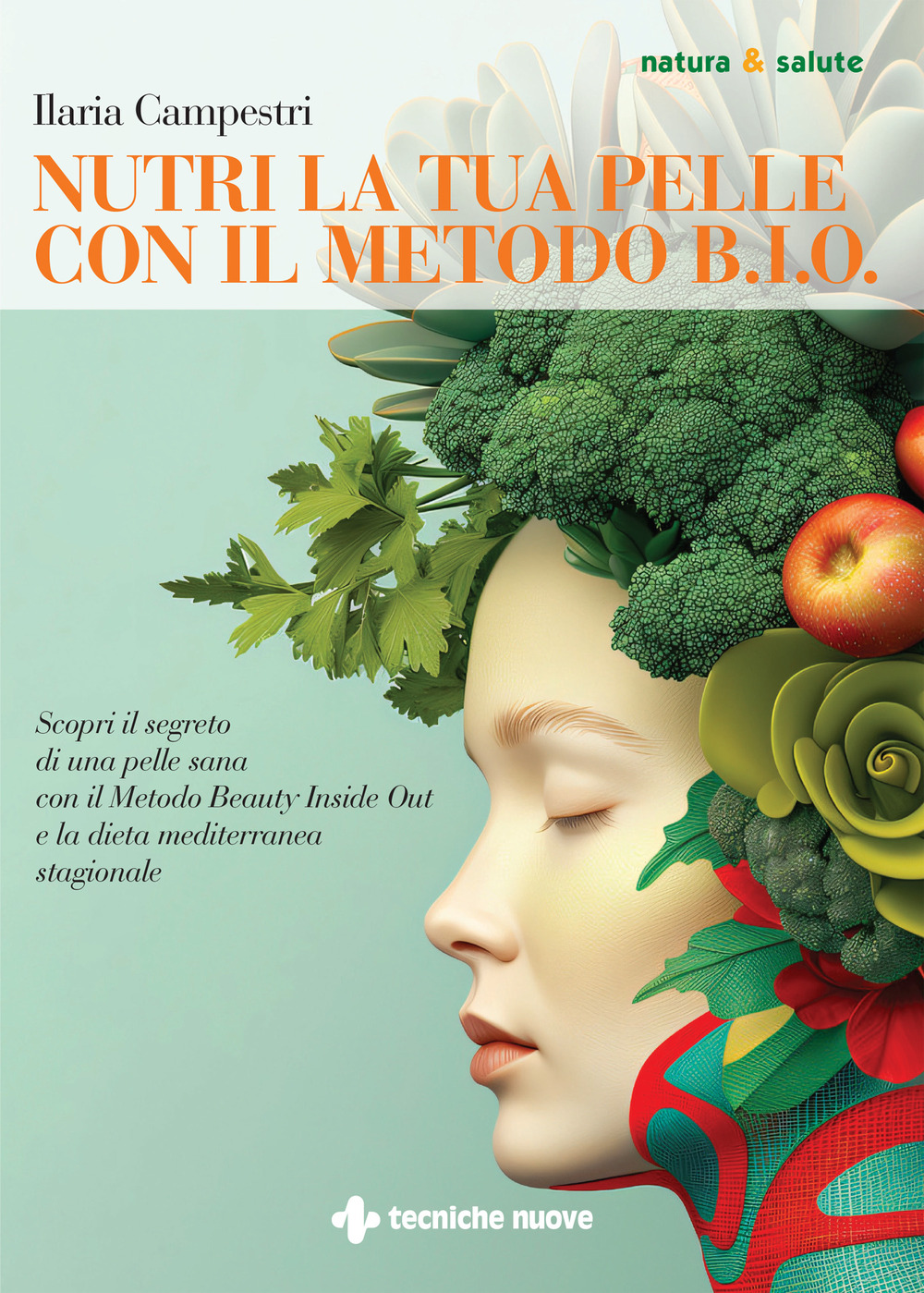 Nutri la tua pelle con il Metodo B.I.O. Scopri il segreto di una pelle sana con il Metodo Beauty Inside Out e la dieta mediterranea stagionale