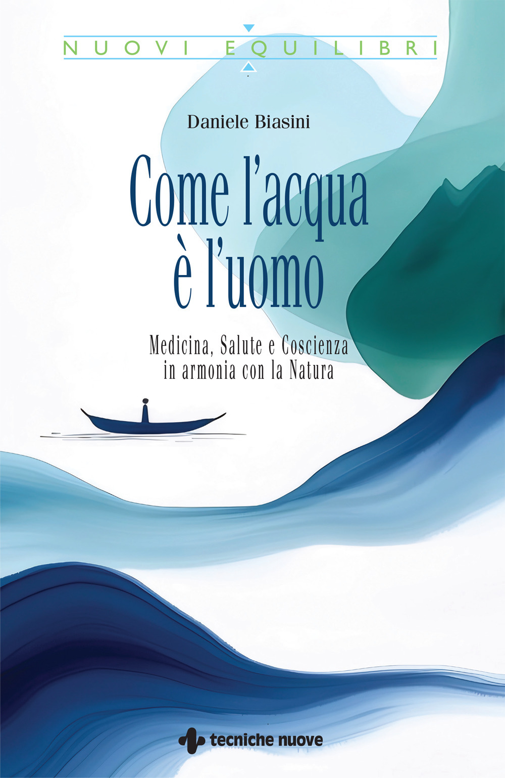 Come l'acqua è l'uomo. Medicina, salute e coscienza in armonia con la natura