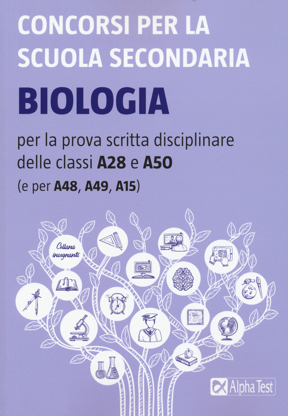 Concorsi per la scuola secondaria. Biologia per la prova scritta disciplinare delle classi A28 e A50 (e per A48, A49, A15)