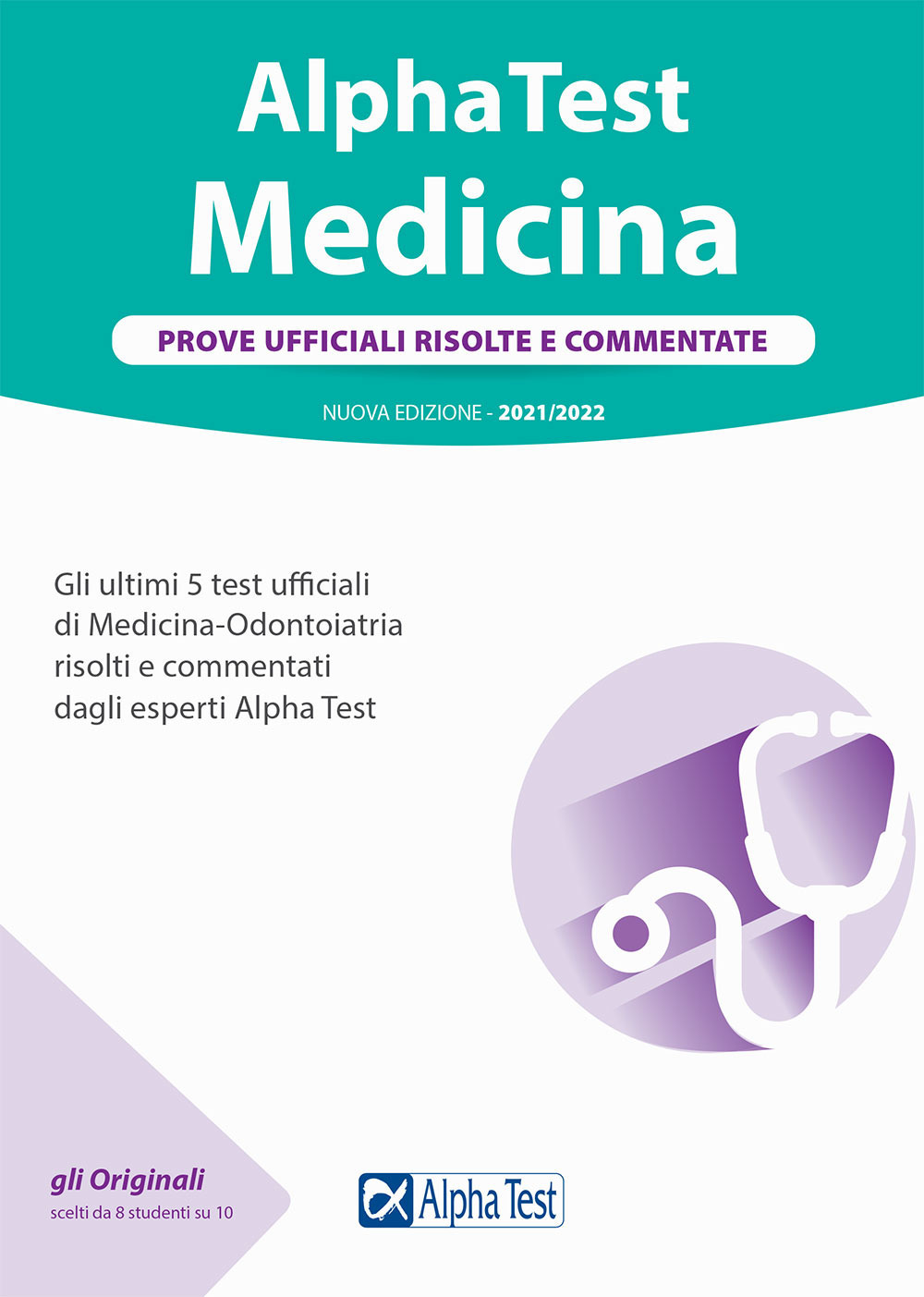 Alpha Test. Medicina. Prove ufficiali risolte e commentate. 5 test ufficiali (2016-2020) di Medicina-Odontoiatria risolti e commentati dagli esperti di Alpha Test. Nuova ediz.