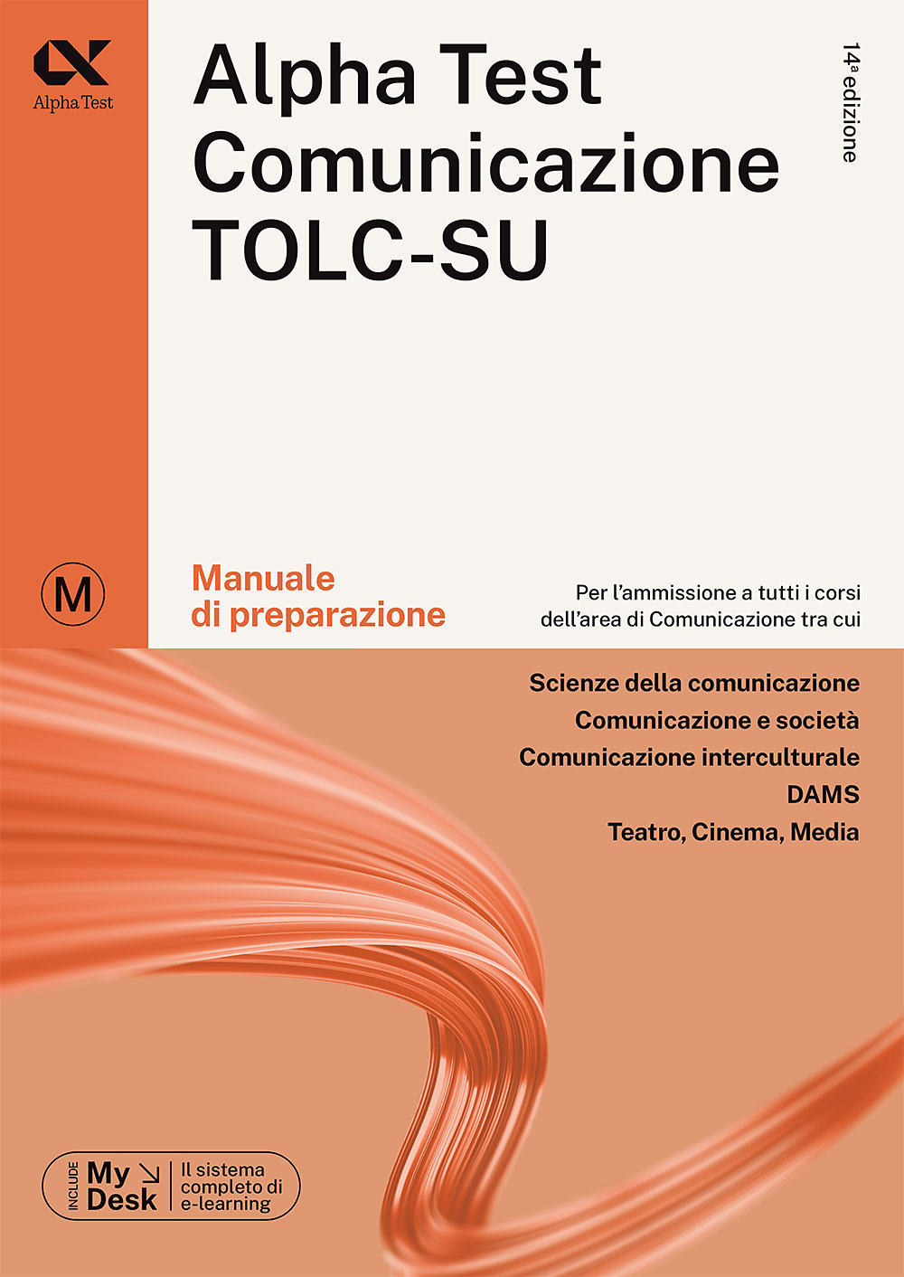 Alpha Test. Comunicazione. Manuale di preparazione. Per l'ammissione a tutti i corsi dell'area di Comunicazione tra cui Scienze della Comunicazione, Comunicazione e Società, Comunicazione Interculturale, DAMS, Teatro Cinema Media. Ediz. MyDesk. Con Conten